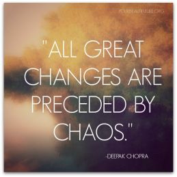 all great change preceeded by chaos_quote_deepak